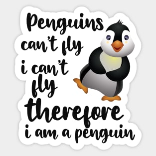 Penguin - Penguins can't fly I can't fly therefore I'm a penguin Sticker